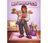 Not Your B*tch: A Sassy Baddie Coloring Book for Grown Women Who Don’t Play