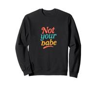 Not Your Babe Retro Feminist Bold Attitude Statement Design Sweatshirt