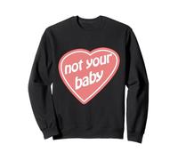 Not Your Baby! Feminist Message Sweatshirt