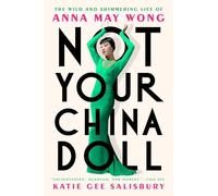 Not Your China Doll: The Wild and Shimmering Life of Anna May Wong