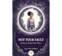 Not Your Fault: 14 Days to Protect Your Peace, Set Real Boundaries, and Build Resilience with a Difficult Parent