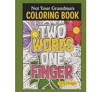 Not Your Grandma’s Coloring Book: A Hilarious Adult Coloring Book with Swear Words, Sarcasm, and Stress-Relieving Designs for Sassy Grown-Ups