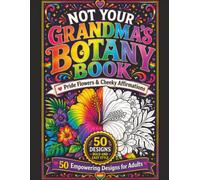 Not Your Grandma's Botany Book: 50 Cheeky Pride Flowers and Sassy Affirmations for Adults, Plant Parents, and Houseplant Hoarders (Bold & Easy Pride)