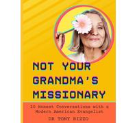 Not Your Grandma's Missionary: 20 Honest Conversations with a Modern American Evangelist