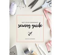 Not Your Grandma's Sewing Guide