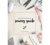 Not Your Grandma's Sewing Guide (Clean as Heck)