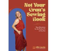 Not Your Gran's Sewing Book : Easy Alterations for the Perfect Fit at Any Size