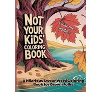 Not Your Kids Coloring Book: A Hilarious Swear Word Coloring Book for Grown Folks