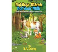Not Your Mama Not Your Milk: A Tale of Friendship, Compassion, and Freedom