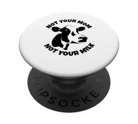 Not Your Milk - Vegetarian Vegan Animal Lover, Cruelty Free PopSockets Adhesive PopGrip
