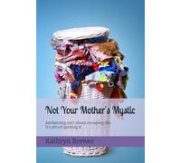 Not Your Mother's Mystic: Awakening isn’t about escaping life. It’s about igniting it.