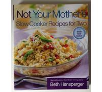 Not Your Mother's Slow Cooker Recipes for Two: For the Small Slow Cooker