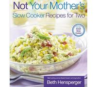 Not Your Mother's Slow Cooker Recipes for Two: For the Small Slow Cooker