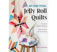 Not-Your-Typical Jelly Roll Quilts: 14 Cute & Creative Projects; Make the Most of Your Precuts