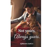 Not Yours. Always Yours: A billionaire romance full of secrets, heat, and a second chance at love