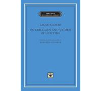 Notable Men and Women of Our Time (The I Tatti Renaissance Library 56)