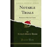 Notable Trials: Romances of the Law Courts (Classic Reprint)