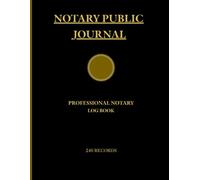 Notary Public Journal: Professional Notary Log Book for Recording Notarial Acts, Signer Details, Identification, Witnesses, Fees & Notes - 240 Records