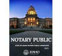 NOTARY PUBLIC: State of Idaho Notary Public Handbook, 2025