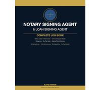 Notary Signing Agent & Loan Signing Agent Complete Log Book: Official Journal of Notarial Acts, Business Income & Expense Tracker, Mileage Log, and Tax Prep Guide - 200 Signing Entries