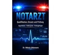 Notarzt - Qualifikation, Einsatz und Prüfung: Der komplette Leitfaden zur Zusatzbezeichnung Notfallmedizin - inkl. Algorithmen, Fallbeispiele und 200 Prüfungsfragen