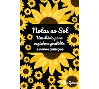 Notas ao Sol- um diário para registrar gratidão e novos começos: Journal de Girassol para Mulheres | Caderno de Gratidão, Diário Pessoal, Planner ... Escrita Criativa, Reflexões e Inspirações