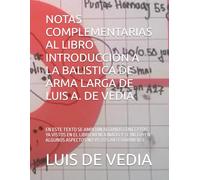 NOTAS COMPLEMENTARIAS AL LIBRO INTRODUCCION A LA BALISTICA DE ARMA LARGA DE LUIS A. DE VEDIA: EN ESTE TEXTO SE AMPLIAN ALGUNOS CONCEPTOS YA VISTOS EN ... ALGUNOS ASPECTOS NO VISTOS ANTERIORMENTE