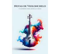 Notas de Violonchelo - Cuaderno para música e ideas: Cuaderno de puntos para teoría musical y bocetos, 120 pág.