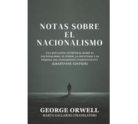 Notas sobre el nacionalismo: Una reflexión atemporal sobre el nacionalismo, el poder, la identidad y la pérdida del pensamiento independiente (Grapevine edition)