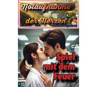 Notaufnahme der Herzen: Spiel mit dem Feuer
