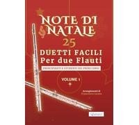 Note di Natale - 25 Duetti Facili per Due Flauti - Volume 1: Per principianti e primi corsi - Tonalità semplici e comode - Notazione grande - Schede ... di Natale - Duetti Facili per Due Flauti)