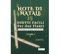 Note di Natale - 25 Duetti Facili per Due Flauti - Volume 2: Per principianti e primi corsi - Tonalità semplici e comode - Notazione grande - Schede ... di Natale - Duetti Facili per Due Flauti)