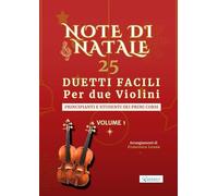 Note di Natale - 25 Duetti Facili per Due Violini - Volume 1: Per principianti e studenti dei primi corsi - Tonalità semplici - Notazione grande - Con ... di Natale - Duetti Facili per Due Violini)