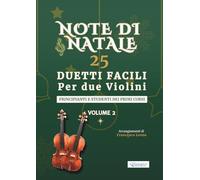 Note di Natale - 25 Duetti Facili per Due Violini - Volume 2: Per principianti e studenti dei primi corsi - Tonalità semplici - Notazione grande - Con ... di Natale - Duetti Facili per Due Violini)