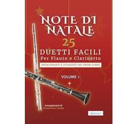 Note di Natale - 25 Duetti Facili per Flauto e Clarinetto - Volume 1: Per principianti e studenti dei primi corsi - Tonalità semplici - Notazione ... - Duetti Facili per Flauto e Clarinetto)