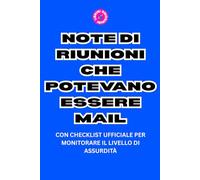 NOTE DI RIUNIONI CHE POTEVANO ESSERE MAIL: Con checklist ufficiale per monitorare il livello di assurdità (Librini Odiosini)