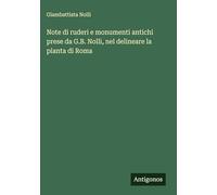 Note di ruderi e monumenti antichi prese da G.B. Nolli, nel delineare la pianta di Roma