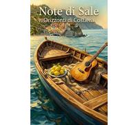 Note di Sale: Lei ha il ritmo del sole nelle vene. Lui ha il silenzio del mare nell'anima. Ma sulla stessa barca, l'odio è l'unica melodia che ... decide diversamente! (Orizzonti di Costiera)