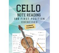 Note Reading Workbook for Cello - 100 First Position Exercises for Beginners: Timed Test, Music Theory, Notespeller Worksheet, Fingering Chart, ... - 100 First Position Exercises for Beginners)