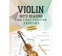 Note Reading Workbook for Violin - 100 First Position Exercises for Beginners: Timed Test, Music Theory, Notespeller Worksheet, Fingering Chart, ... - 100 First Position Exercises for Beginners)