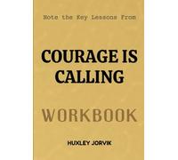 Note The Key Lessons From Courage Is Calling Workbook: How to Rise Above Fear and Answer the Call of Strength
