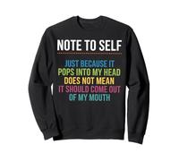 Note to Self Just Because It Pops Into My Head Does Not Mean Sweatshirt