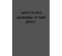 "note to self: remember to take notes": Funny gift notebook journal to share with family and friends