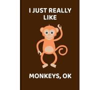Notebook 6"x 9" and 120 Lined Paper: I Just Really Like Monkeys OK - Cute Monkey Gift: Notebook