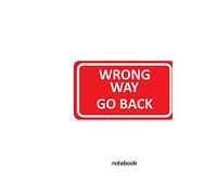 Notebook: 6" x 9" Notebook with Wrong Way Go Back Sign Funny Design Cover; 110 Blank Lined Pages; Softcover blank Notebook
