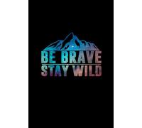 Notebook 6"x9" and 120 Lined Paper: BE BRAVE STAY WILD Hiking Camping Wilderness Nature Lover: Notebook 6"x9" and 120 Lined Paper: BE BRAVE STAY WILD Hiking Camping Wilderness Nature Lover