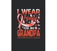 Notebook 6"x9" and 120 Lined Paper:I Wear Orange For My Grandpa Renal Cell Carcinoma Awareness: Notebook