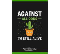 Notebook: Against All Odds Im Still Alive: A Perfect Gifts 120 Pages 6x9 Inches| Notebook, Journal, Planner, Diary