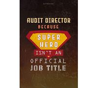 Notebook Audit Director Because Superhero Isn't An Official Job Title Working Cover Lined Journal: A Blank, Over 100 Pages, 6x9 inch, Journal, Money, Goal, Work List, Planning