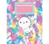 Notebook: Axolotl Composition Notebook wide ruled - kawai cute notebook for gifts and study